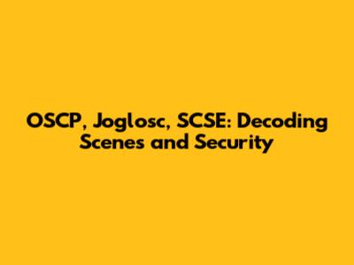 OSCP, Joglosc, SCSE: Decoding Scenes and Security