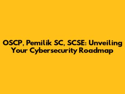 OSCP, Pemilik SC, SCSE: Unveiling Your Cybersecurity Roadmap