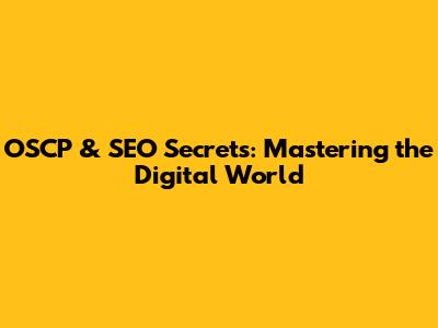 OSCP & SEO Secrets: Mastering the Digital World
