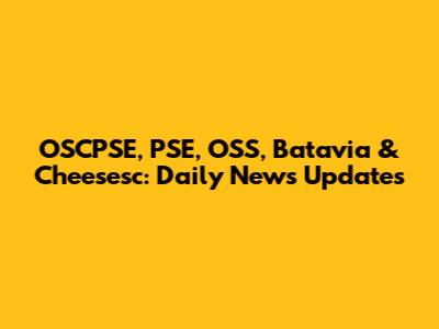 OSCPSE, PSE, OSS, Batavia & Cheesesc: Daily News Updates