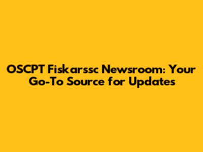 OSCPT Fiskarssc Newsroom: Your Go-To Source for Updates
