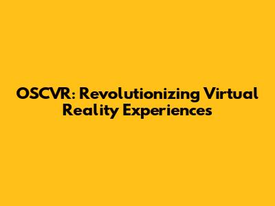 OSCVR: Revolutionizing Virtual Reality Experiences