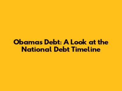 Obama's Debt: A Look at the National Debt Timeline