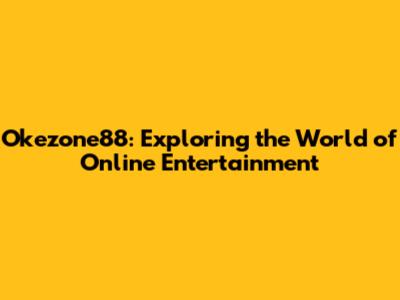 Okezone88: Exploring the World of Online Entertainment