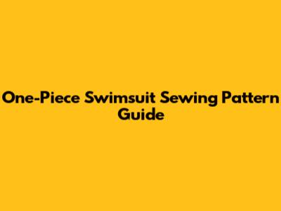 One-Piece Swimsuit Sewing Pattern Guide