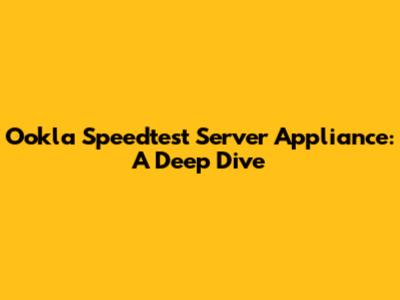Ookla Speedtest Server Appliance: A Deep Dive
