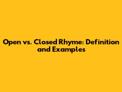 Open vs. Closed Rhyme: Definition and Examples