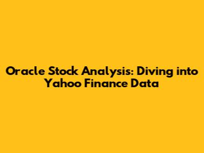 Oracle Stock Analysis: Diving into Yahoo Finance Data