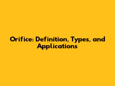 Orifice: Definition, Types, and Applications