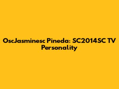 OscJasminesc Pineda: SC2014SC TV Personality