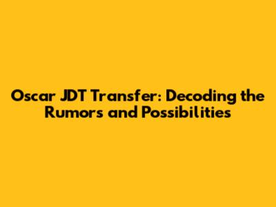 Oscar JDT Transfer: Decoding the Rumors and Possibilities