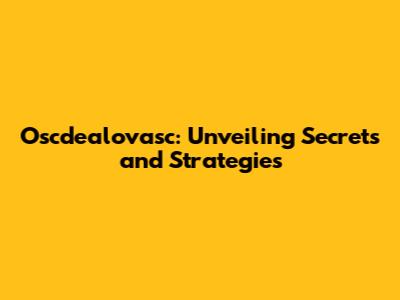 Oscdealovasc: Unveiling Secrets and Strategies