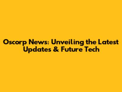 Oscorp News: Unveiling the Latest Updates & Future Tech