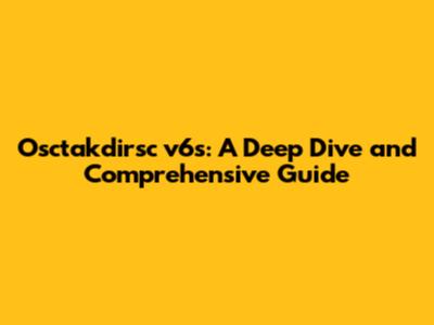 Osctakdirsc v6s: A Deep Dive and Comprehensive Guide