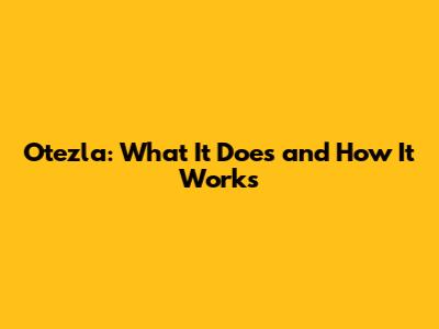 Otezla: What It Does and How It Works