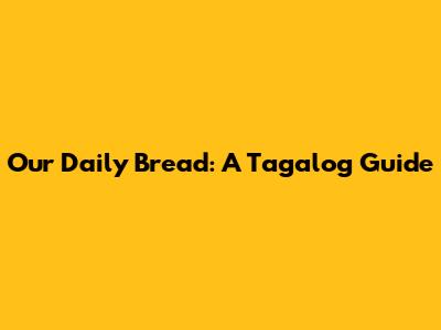 Our Daily Bread: A Tagalog Guide