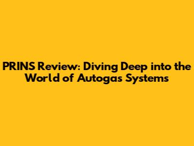 PRINS Review: Diving Deep into the World of Autogas Systems