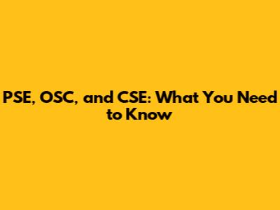 PSE, OSC, and CSE: What You Need to Know