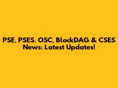 PSE, PSES, OSC, BlockDAG & CSES News: Latest Updates!