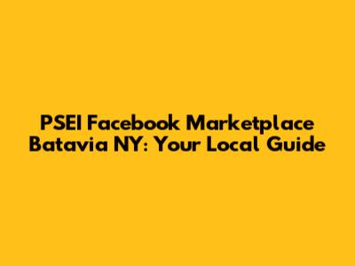 PSEI Facebook Marketplace Batavia NY: Your Local Guide