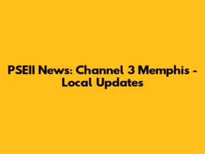 PSEII News: Channel 3 Memphis - Local Updates