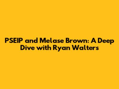 PSEIP and Melase Brown: A Deep Dive with Ryan Walters