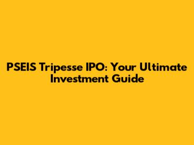 PSEIS Tripesse IPO: Your Ultimate Investment Guide