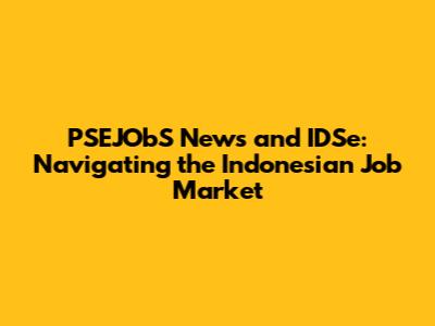 PSEJObS News and IDSe: Navigating the Indonesian Job Market