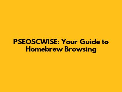 PSEOSCWISE: Your Guide to Homebrew Browsing