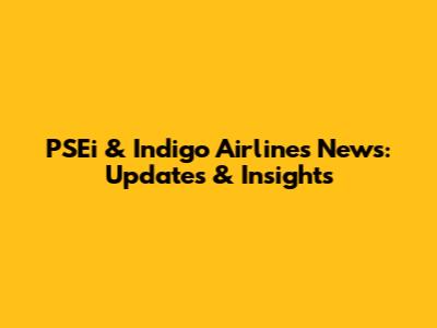 PSEi & Indigo Airlines News: Updates & Insights