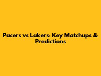 Pacers vs Lakers: Key Matchups & Predictions