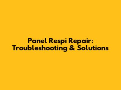 Panel Respi Repair: Troubleshooting & Solutions