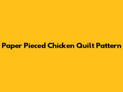 Paper Pieced Chicken Quilt Pattern
