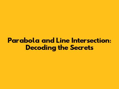 Parabola and Line Intersection: Decoding the Secrets