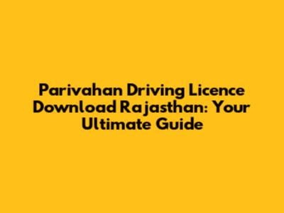 Parivahan Driving Licence Download Rajasthan: Your Ultimate Guide