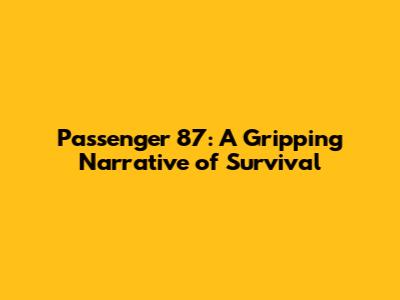 Passenger 87: A Gripping Narrative of Survival