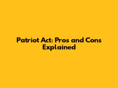 Patriot Act: Pros and Cons Explained
