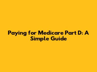 Paying for Medicare Part D: A Simple Guide