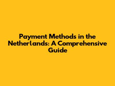 Payment Methods in the Netherlands: A Comprehensive Guide