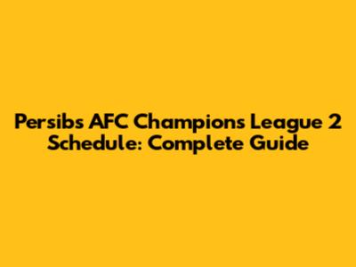 Persib's AFC Champions League 2 Schedule: Complete Guide