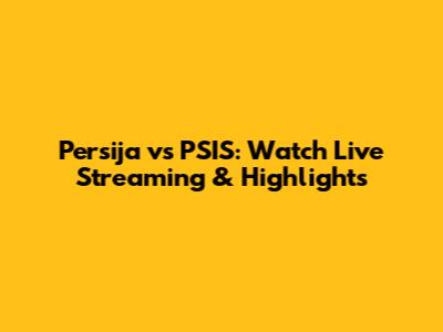 Persija vs PSIS: Watch Live Streaming & Highlights