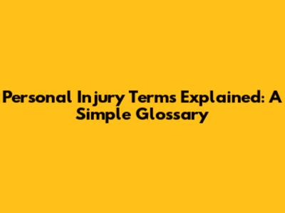 Personal Injury Terms Explained: A Simple Glossary