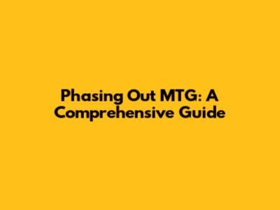 Phasing Out MTG: A Comprehensive Guide