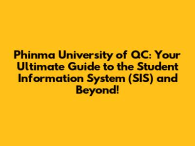 Phinma University of QC: Your Ultimate Guide to the Student Information System (SIS) and Beyond!