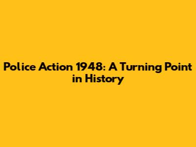 Police Action 1948: A Turning Point in History