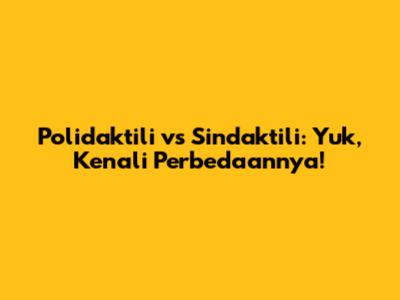 Polidaktili vs Sindaktili: Yuk, Kenali Perbedaannya!
