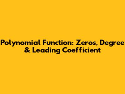 Polynomial Function: Zeros, Degree & Leading Coefficient