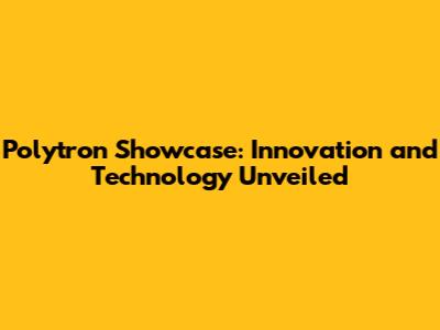 Polytron Showcase: Innovation and Technology Unveiled