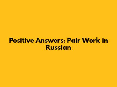 Positive Answers: Pair Work in Russian