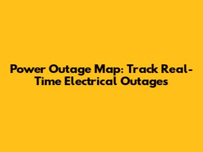 Power Outage Map: Track Real-Time Electrical Outages